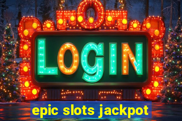 epic slots jackpot