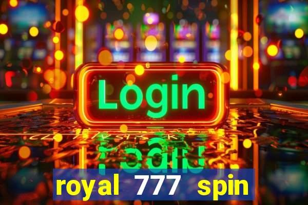 royal 777 spin slot game