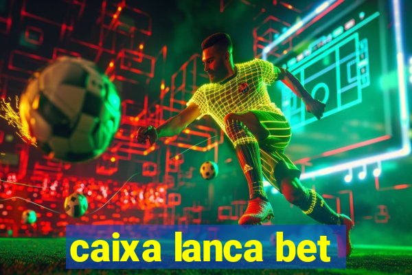 caixa lanca bet