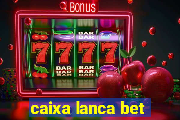 caixa lanca bet