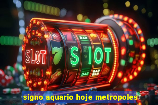 signo aquario hoje metropoles