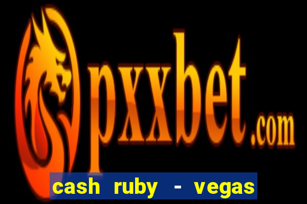 cash ruby - vegas slots casino