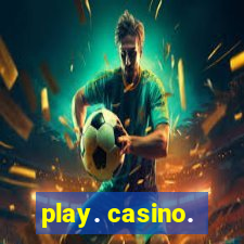 play. casino.