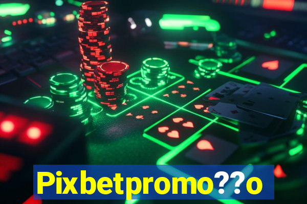 Pixbetpromo??o