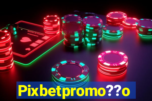 Pixbetpromo??o