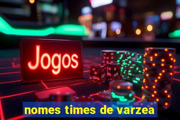 nomes times de varzea