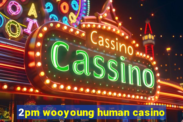 2pm wooyoung human casino