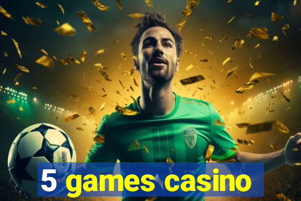 5 games casino