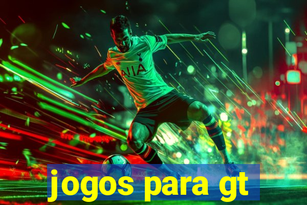 jogos para gt