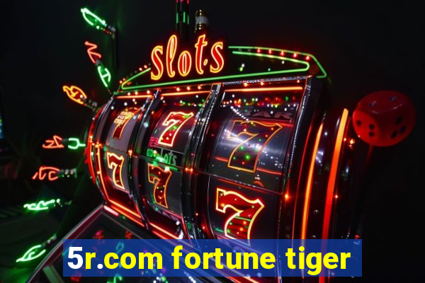 5r.com fortune tiger