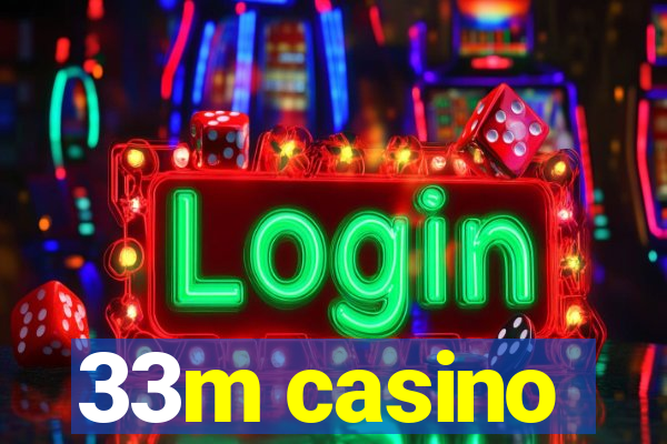 33m casino