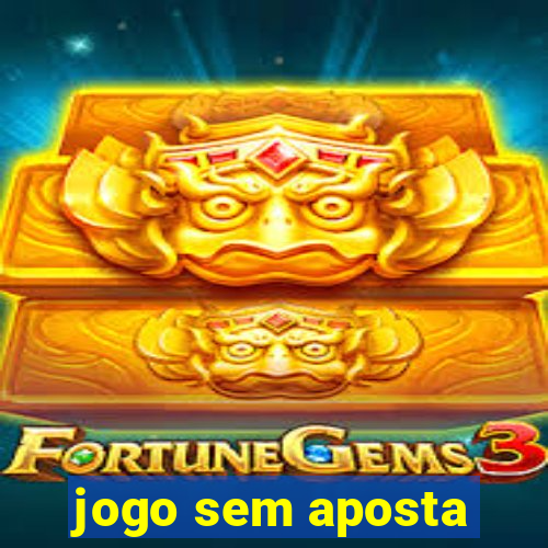 jogo sem aposta