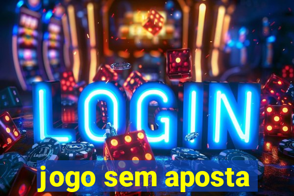 jogo sem aposta