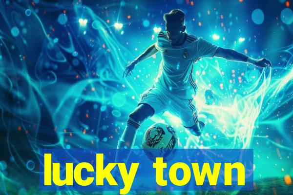 lucky town