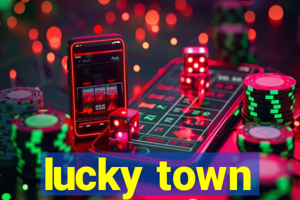 lucky town