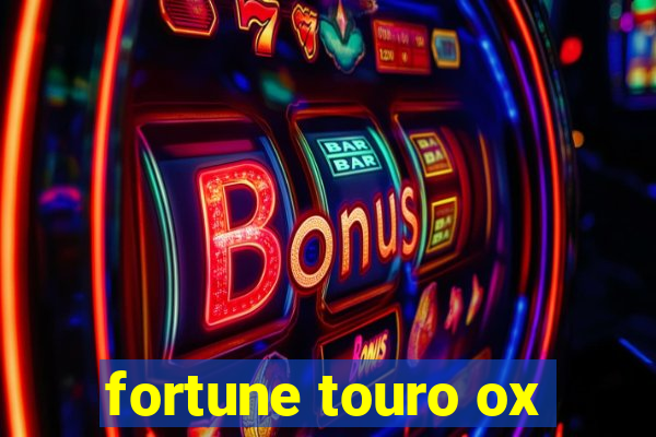 fortune touro ox