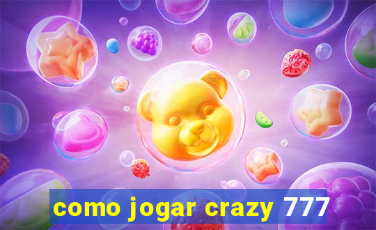 como jogar crazy 777