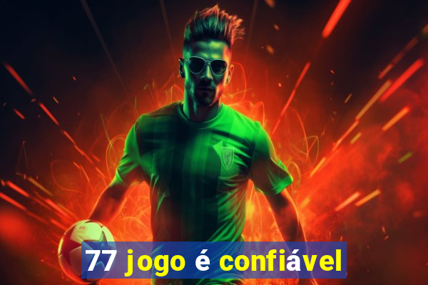 77 jogo é confiável