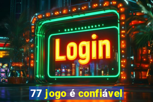 77 jogo é confiável