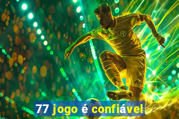 77 jogo é confiável