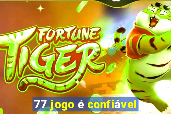 77 jogo é confiável