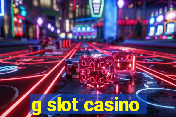 g slot casino