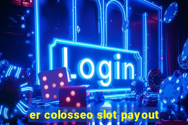 er colosseo slot payout