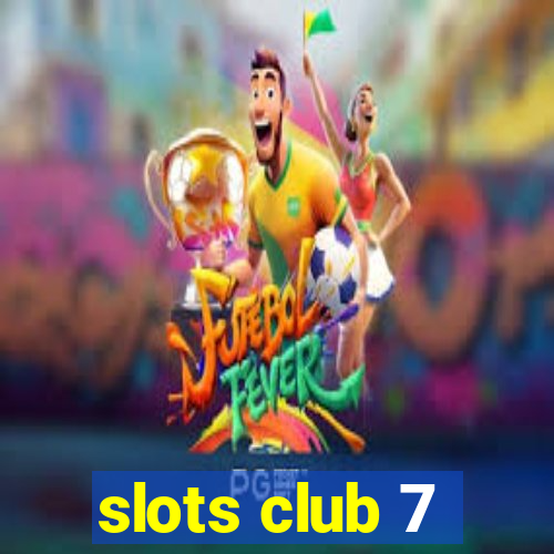 slots club 7