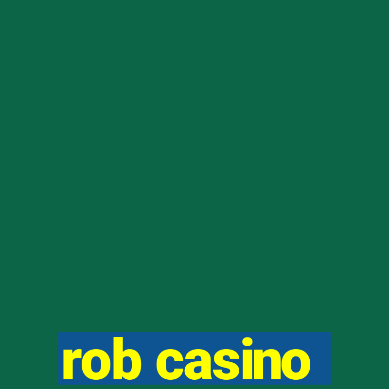 rob casino