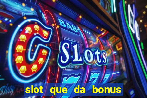 slot que da bonus no cadastro