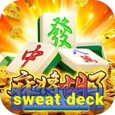 sweat deck