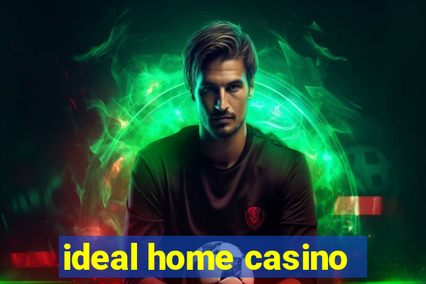 ideal home casino