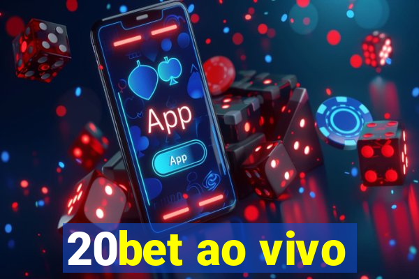 20bet ao vivo