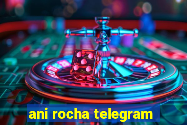 ani rocha telegram