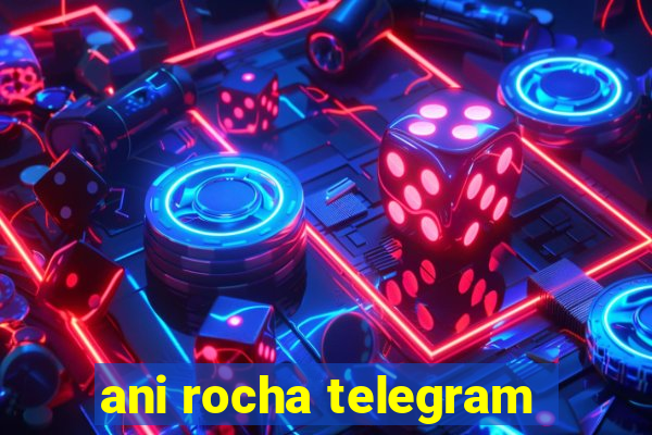 ani rocha telegram