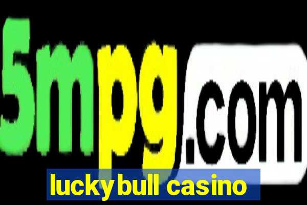 luckybull casino