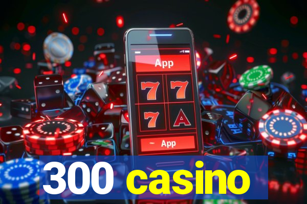 300 casino