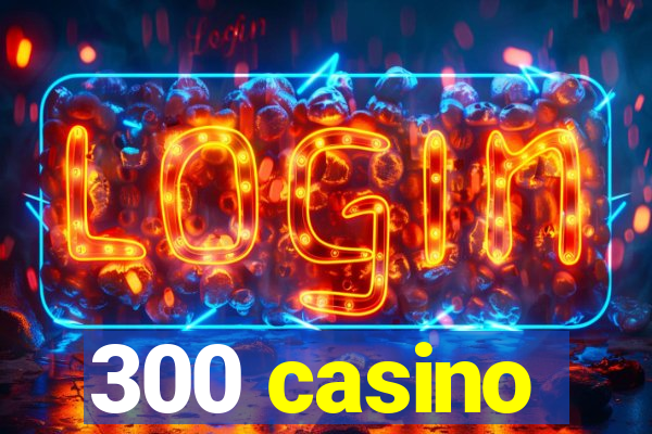 300 casino