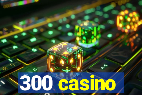 300 casino