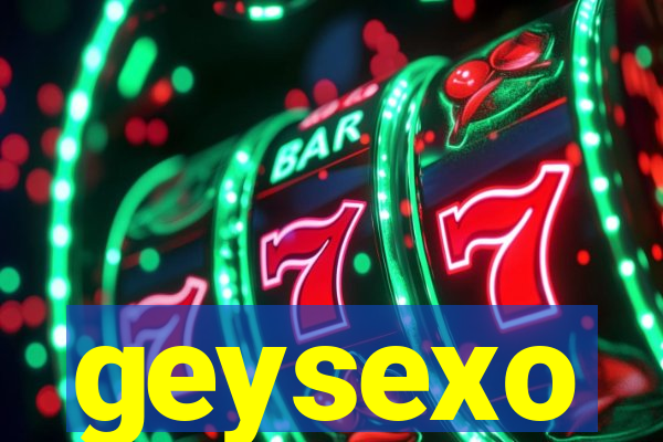 geysexo