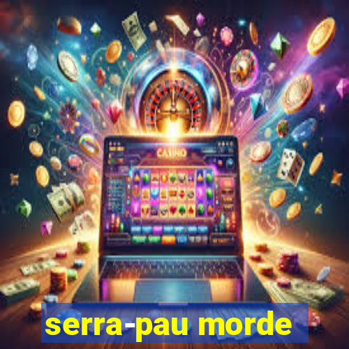 serra-pau morde