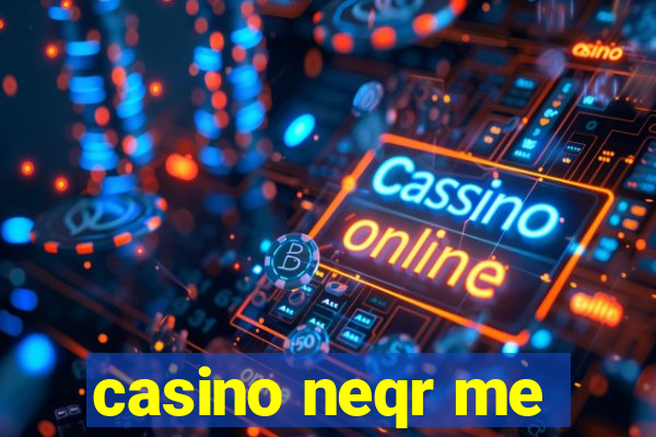 casino neqr me