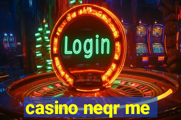 casino neqr me