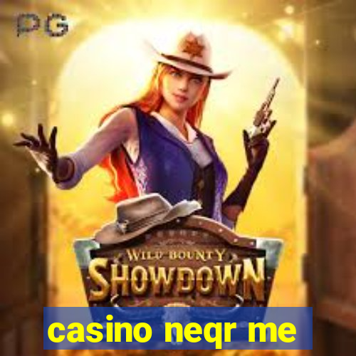 casino neqr me