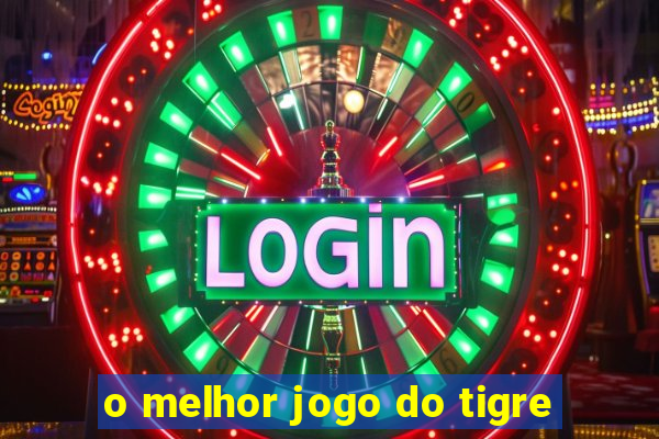 o melhor jogo do tigre