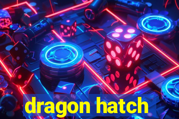 dragon hatch