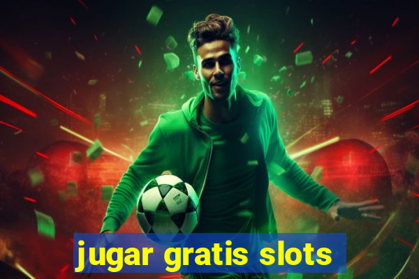 jugar gratis slots