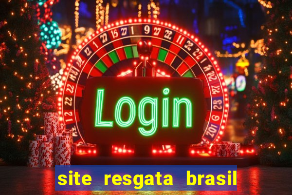 site resgata brasil é confiável