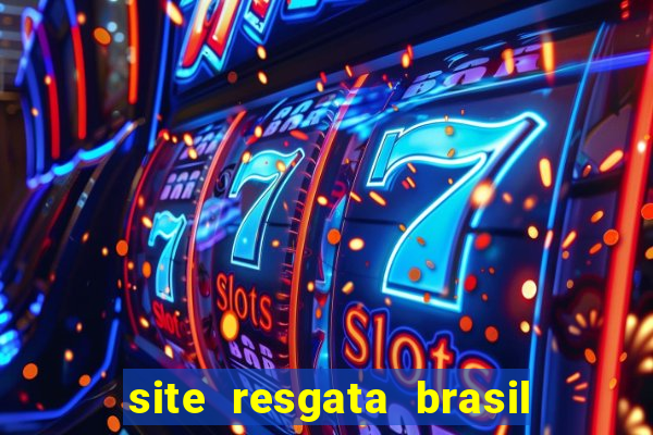 site resgata brasil é confiável