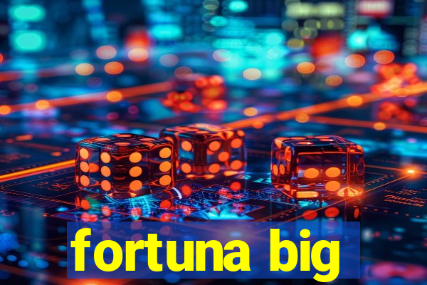 fortuna big